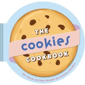 The Cookies Cookbook: 30+ Quick and Easy Recipes for Cookies and Bars -- Weldon